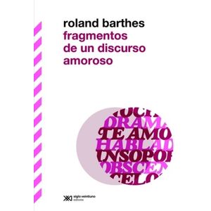 FRAGMENTOS DE UN DISCURSO AMOROSO - ROLAND BARTHES