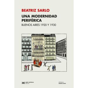 UNA MODERNIDAD PERIFERICA - BUENOS AIRES 1920-1930