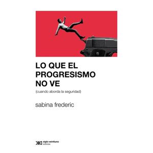LO QUE EL PROGRESISMO NO VE (CUANDO ABORDA LA SEGURIDAD)