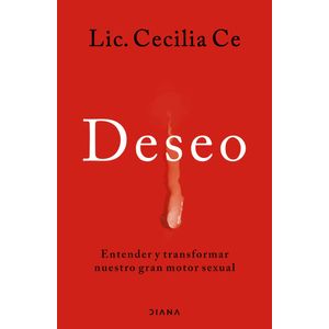 DESEO - ENTENDER Y TRANSFORMAR NUESTRO GRAN MOTOR SEXUAL - C
