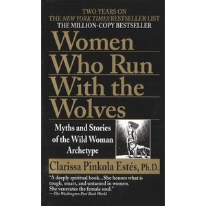 THE WOMEN WHO RUN WITH THE WOLVES - CLARISSA PINKOLA ESTES