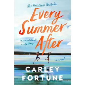 EVERY SUMMER AFTER - A NOVEL - CARLEY FORTUNE