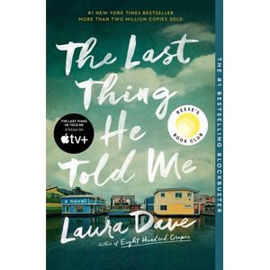 THE LAST THING HE TOLD ME - A NOVEL - LAURA DAVE