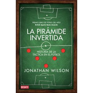 LA PIRAMIDE INVERTIDA - HISTORIA DE LA TACTICA EN EL FUTBOL