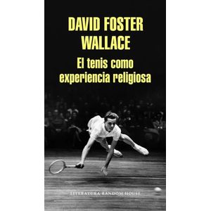 EL TENIS COMO EXPERIENCIA RELIGIOSA - DAVID FOSTER WALLACE