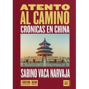 ATENTO AL CAMINO - CRONICAS EN CHINA - SABINO VACA NARVAJA