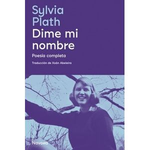 DIME MI NOMBRE - POESIA COMPLETA - SYLVIA PLATH