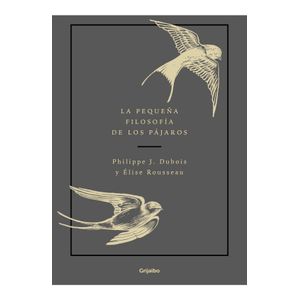 LA PEQUEÑA FILOSOFIA DE LOS PAJAROS - PHILIPPE J. DUBOIS - É