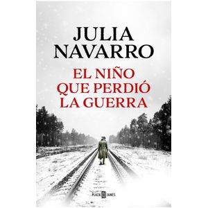 EL NIÑO QUE PERDIO LA GUERRA - JULIA NAVARRO