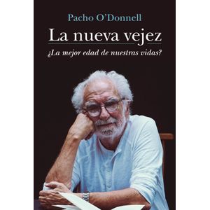 LA NUEVA VEJEZ - LA MEJOR EDAD DE NUESTRAS VIDAS? - PACHO O'
