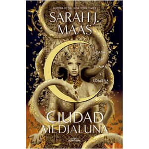 CASA DE FLAMA Y SOMBRA - CIUDAD MEDIALUNA 3 - SARAH J. MAAS