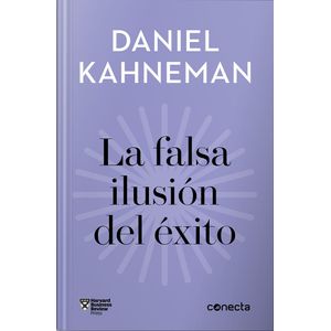 LA FALSA ILUSION DEL EXITO - DANIEL KAHNEMAN
