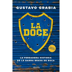 LA DOCE - HISTORIA DE LA BARRA BRAVA DE BOCA- GUSTAVO GRABIA