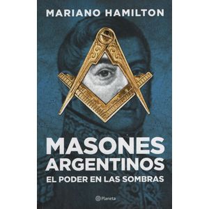MASONES ARGENTINOS - EL PODER EN LAS SOMBRAS