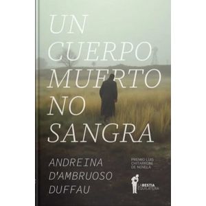 UN CUERPO MUERTO NO SANGRA - ANDREINA D'AMBROUSO DUFFAU