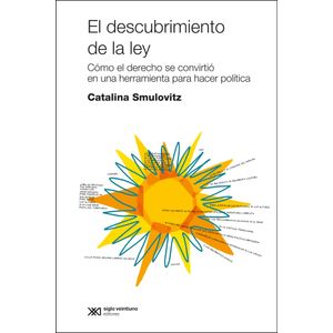 EL DESCUBRIMIENTO DE LA LEY - CATALINA SMULOVITZ