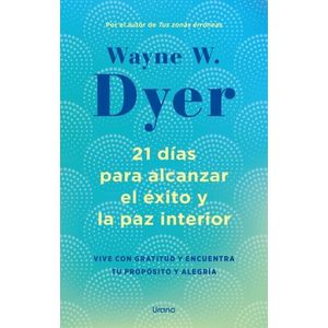 21 DIAS PARA ALCANZAR EL EXITO Y LA PAZ INTERIOR - DYER WAYN