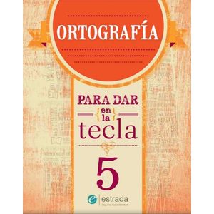 ORTOGRAFIA 5 - PARA DAR EN LA TECLA (NUEVA EDICION)