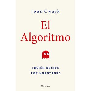 ALGORITMO, EL - QUIEN DECIDE POR NOSOTROS?
