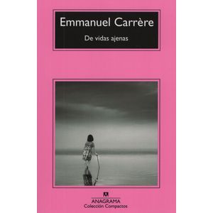 DE VIDAS AJENAS - EMMANUEL CARRERE