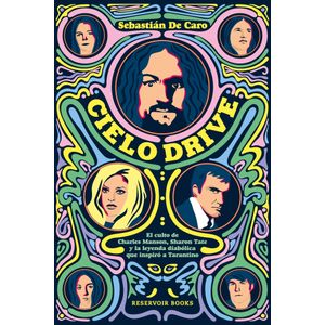 CIELO DRIVE. EL CULTO DE CHARLES MANSON, SHARON TATE Y LA LE