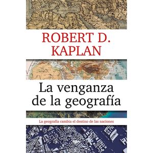 LA VENGANZA DE LA GEOGRAFIA - ROBERT D. KAPLAN