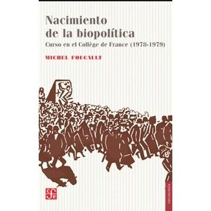 NACIMIENTO DE LA BIOPOLITICA - MICHEL FOUCAULT - CURSO EN EL