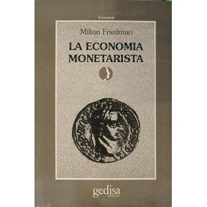 LA ECONOMIA MONETARISTA - MILTON FRIEDMAN