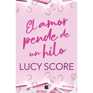 EL AMOR PENDE DE UN HILO - LUCY SCORE