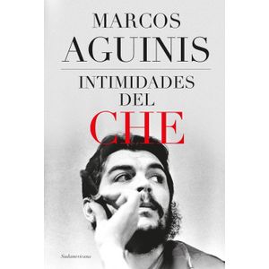 INTIMIDADES DEL CHE - MARCOS AGUINIS