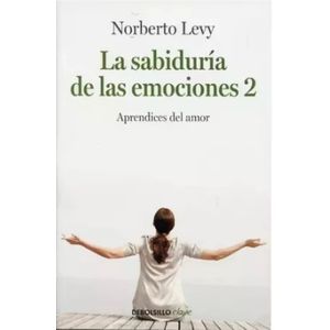 LA SABIDURIA DE LAS EMOCIONES 2 - NORBERTO LEVY