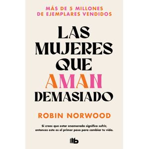 LAS MUJERES QUE AMAN DEMASIADO - ROBIN NORWOOD
