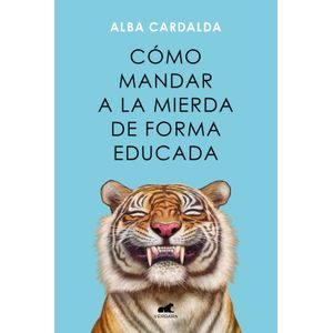 COMO MANDAR A LA MIERDA DE FORMA EDUCADA - ALBA CARCALDA