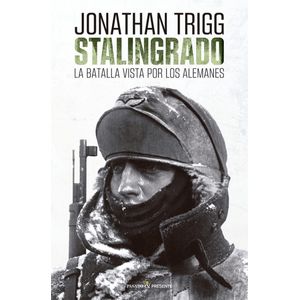 STALINGRADO - LA BATALLA VISTA POR LOS ALEMANES - TRIGG
