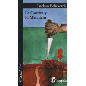 LA CAUTIVA Y EL MATADERO - ESTEBAN ECHEVERRIA
