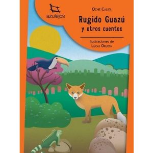 RUGIDO GUAZU Y OTROS CUENTOS - AZULEJOS NARANJA - OCHE