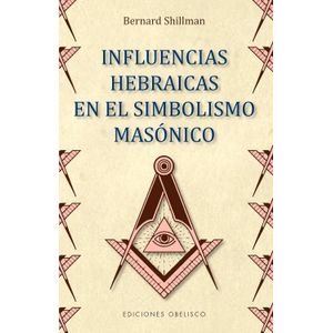 INFLUENCIAS HEBRAICAS EN EL SIMBOLISMO MASONICO