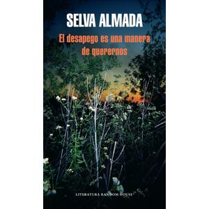 EL DESAPEGO ES UNA MANERA DE QUERERNOS - SELVA ALMADA