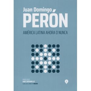 LIBRO AMERICA LATINA AHORA O NUNCA - JUAN DOMINGO PERON - CO