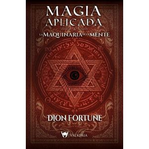 MAGIA APLICADA / LA MAQUINARIA DE LA MENTE - DION FORTUNE