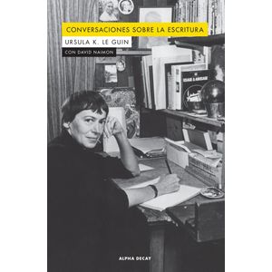 CONVERSACIONES SOBRE LA ESCRITURA - URSULA K. LE GUIN