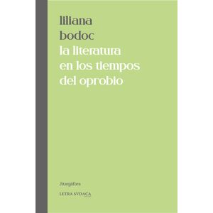 LA LITERATURA EN LOS TIEMPOS DEL OPROBIO - LILIANA BODOC