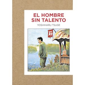 EL HOMBRE SIN TALENTO - YOSHIHARU TSUGE