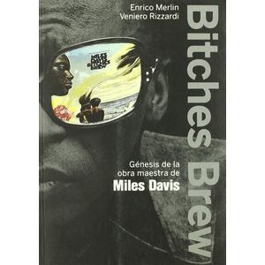 BITCHES BREW - GENESIS DE LA OBRA MAESTRA DE MILES DAVIS
