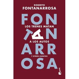 LOS TRENES MATAN A LOS AUTOS Y OTROS CUENTOS - FONTANARROSA