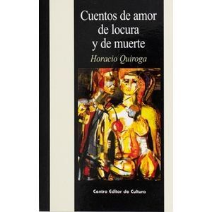 CUENTOS DE AMOR LOCURA Y MUERTE