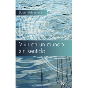 VIVIR EN UN MUNDO SIN SENTIDO - JIDDU KRISHNAMURTI