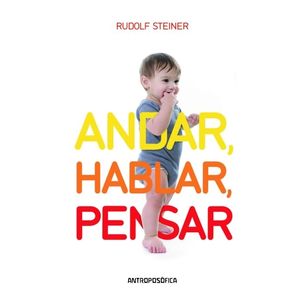 ANDAR, HABLAR, PENSAR - RUDOLF STEINER