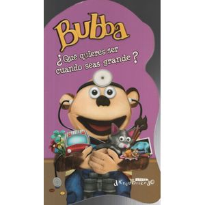 BUBBA ¿ QUE QUIERES SER CUANDO SEAS GRANDE ?