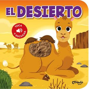 EL DESIERTO - TOCA Y ESCUCHA - LIBRO CON TEXTURAS Y SONIDO
